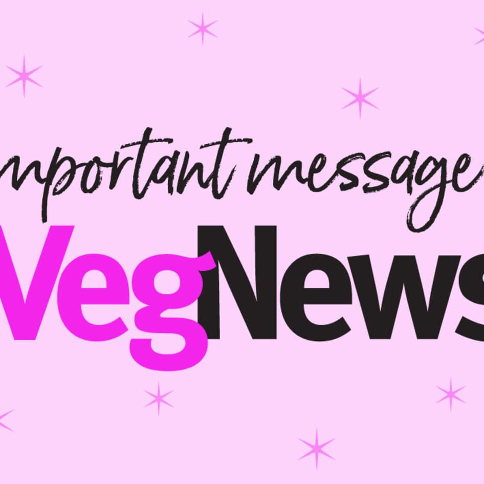 Please Read: A Letter From VegNews